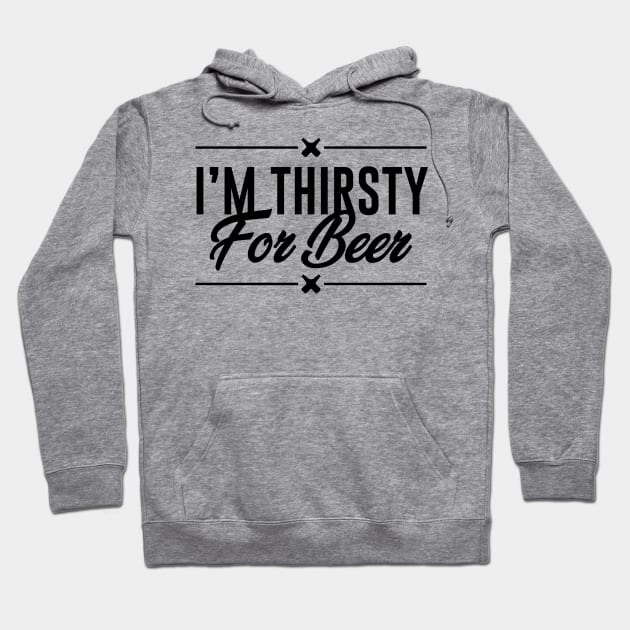 I am thirsty for beer Hoodie by MZeeDesigns